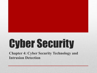 Cyber Security
Chapter 4: Cyber Security Technology and
Intrusion Detection
 