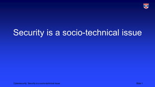 Security is a socio-technical issue

Cybersecurity: Security is a socio-technical issue

Slide 1

 