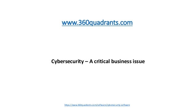 Cybersecurity – A critical business issue
www.360quadrants.com
https://www.360quadrants.com/software/cybersecurity-software
 
