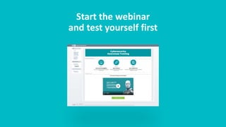 Start the webinar
and test yourself first
 