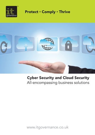 Cyber Security and Cloud Security
All-encompassing business solutions
www.itgovernance.co.uk
 