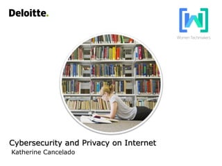 Cybersecurity and Privacy on Internet
Katherine Cancelado
 