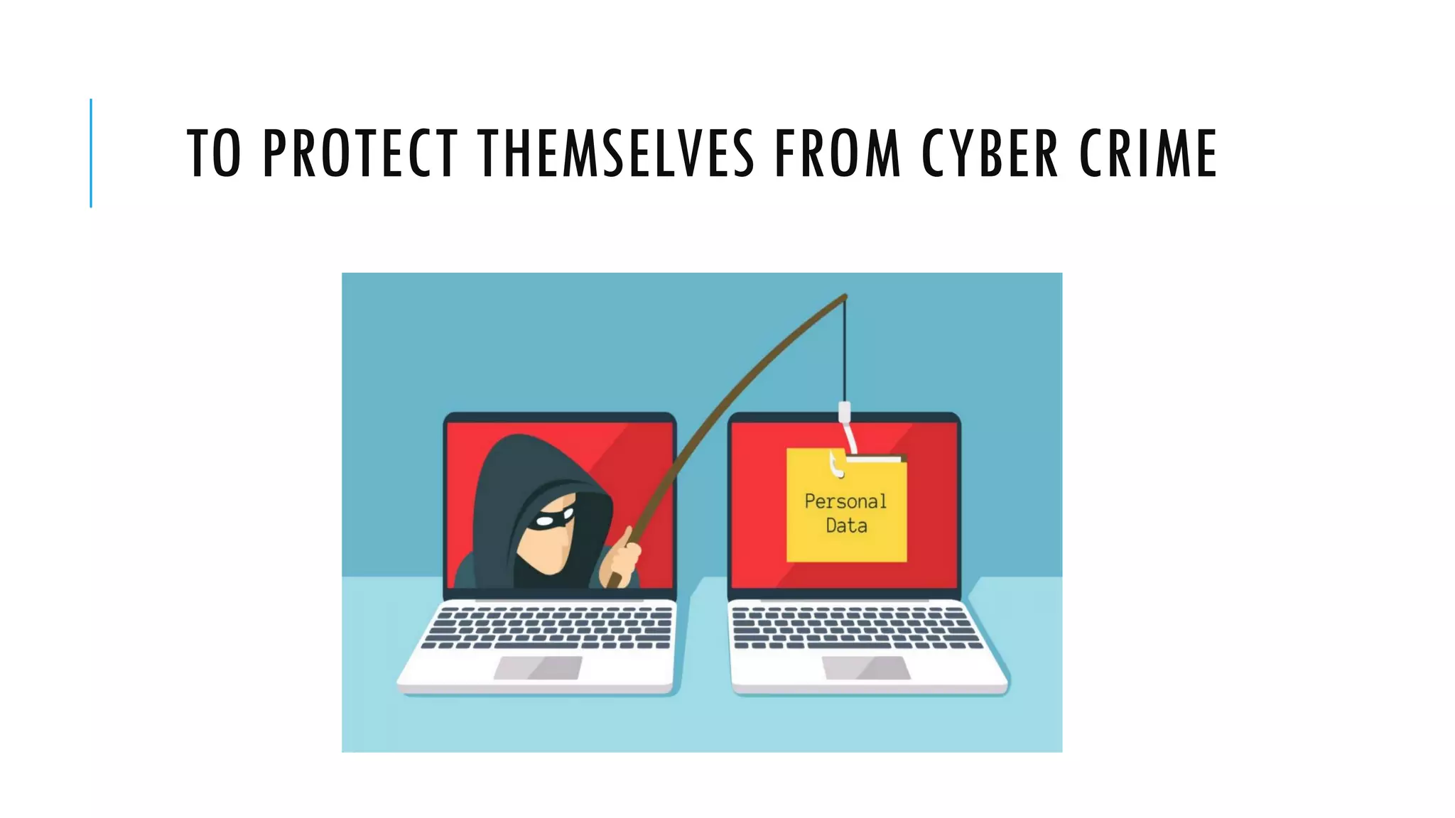 TO PROTECT THEMSELVES FROM CYBER CRIME
 