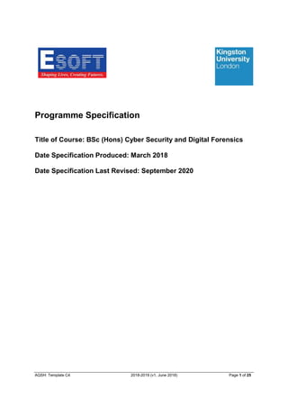 AQSH: Template C4 2018-2019 (v1, June 2018) Page 1 of 25
Programme Specification
Title of Course: BSc (Hons) Cyber Security and Digital Forensics
Date Specification Produced: March 2018
Date Specification Last Revised: September 2020
 