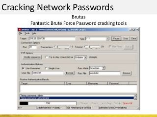 Cracking Network Passwords
Brutus
Fantastic Brute Force Password cracking tools
 