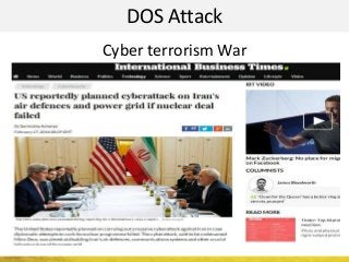 DOS Attack
Cyber terrorism War
 