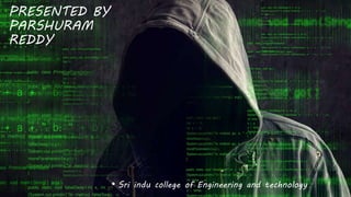 PRESENTED BY
PARSHURAM
REDDY
• Sri indu college of Engineering and technology
 