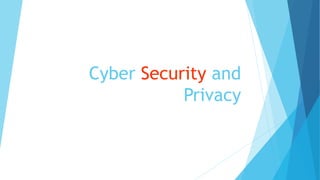 Cyber Security and
Privacy
 