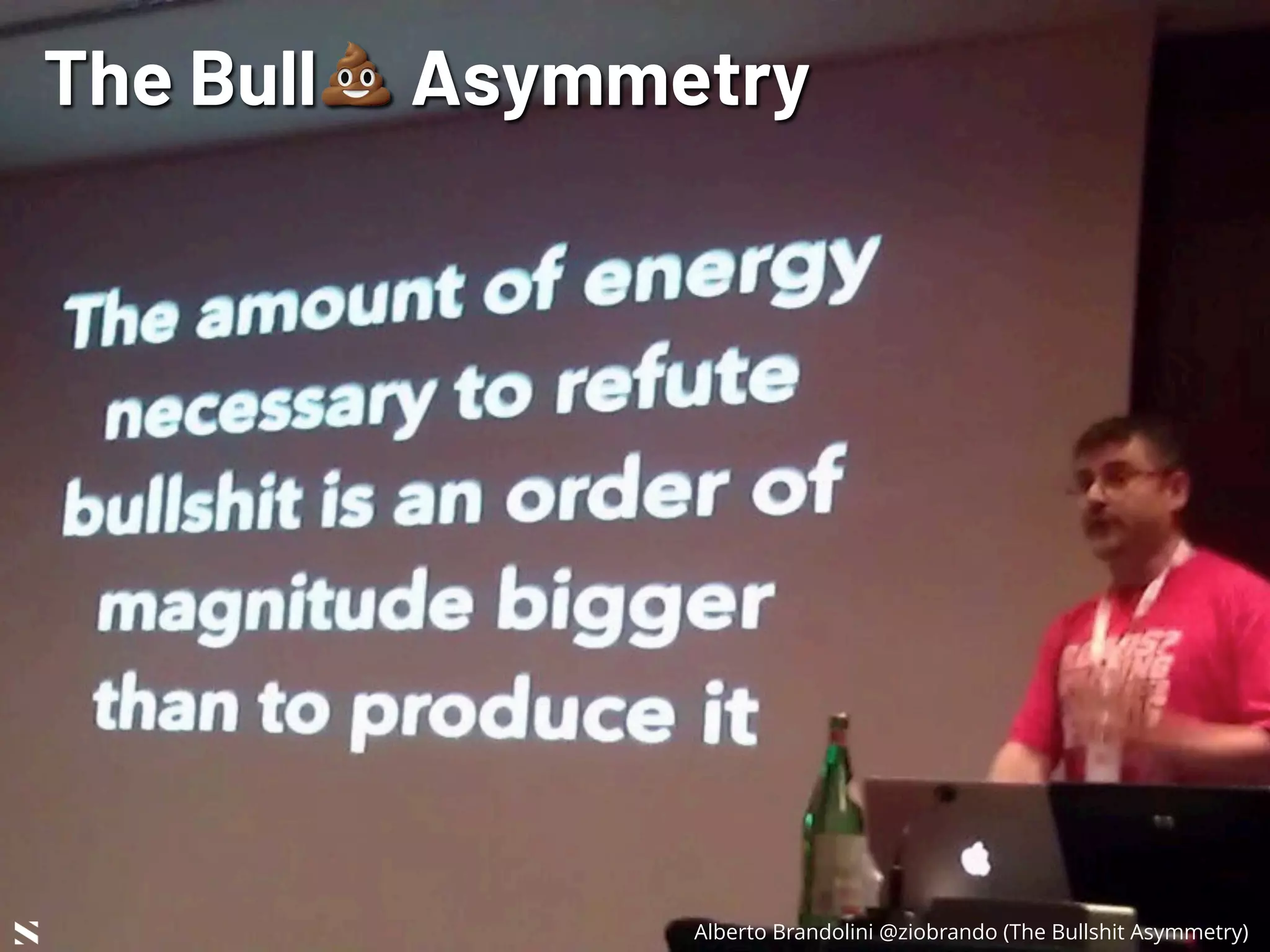 NETSQUARE Alberto Brandolini @ziobrando (The Bullshit Asymmetry)
The Bull! Asymmetry
 