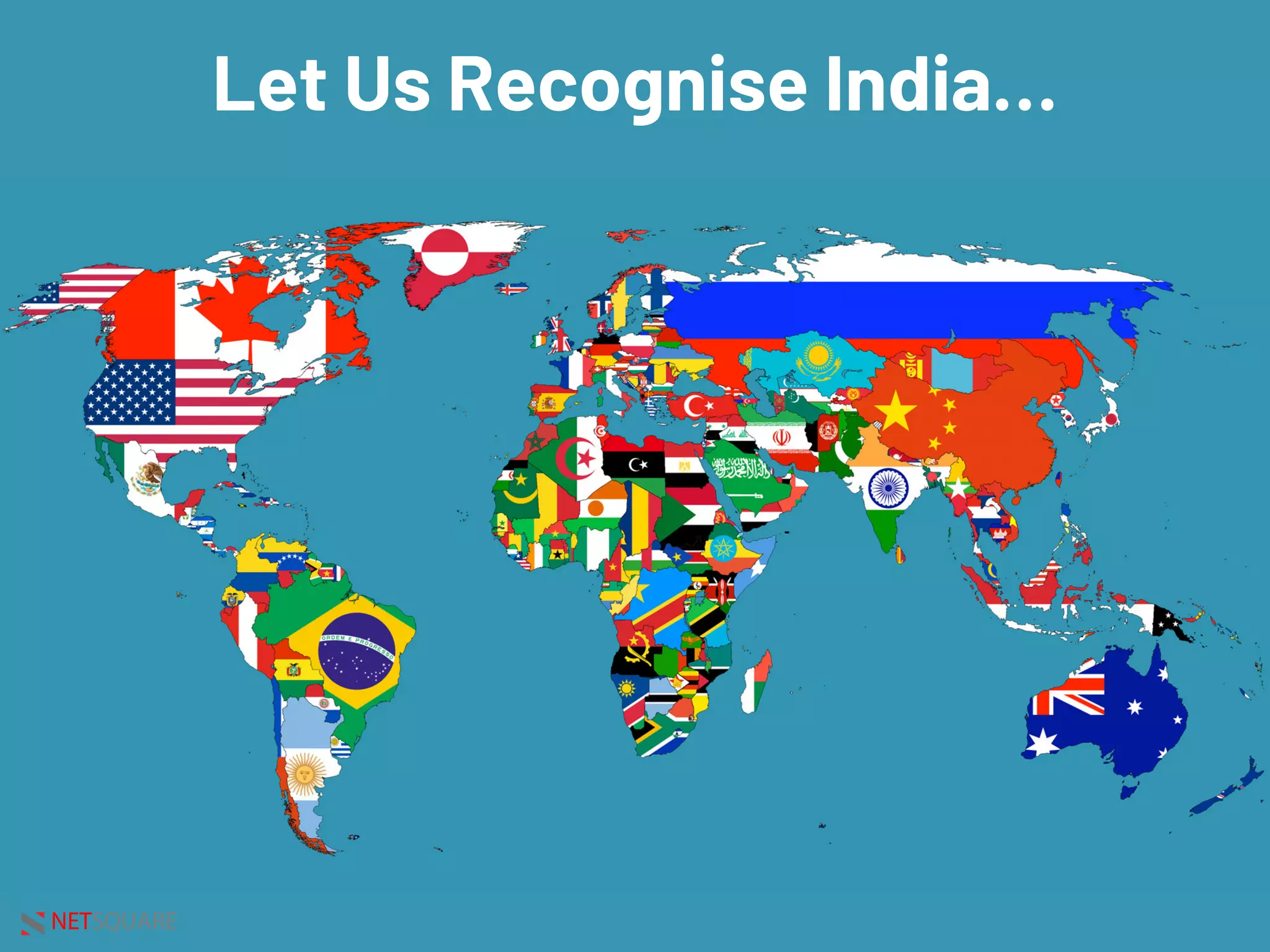 NETSQUARE
Let Us Recognise India…
 
