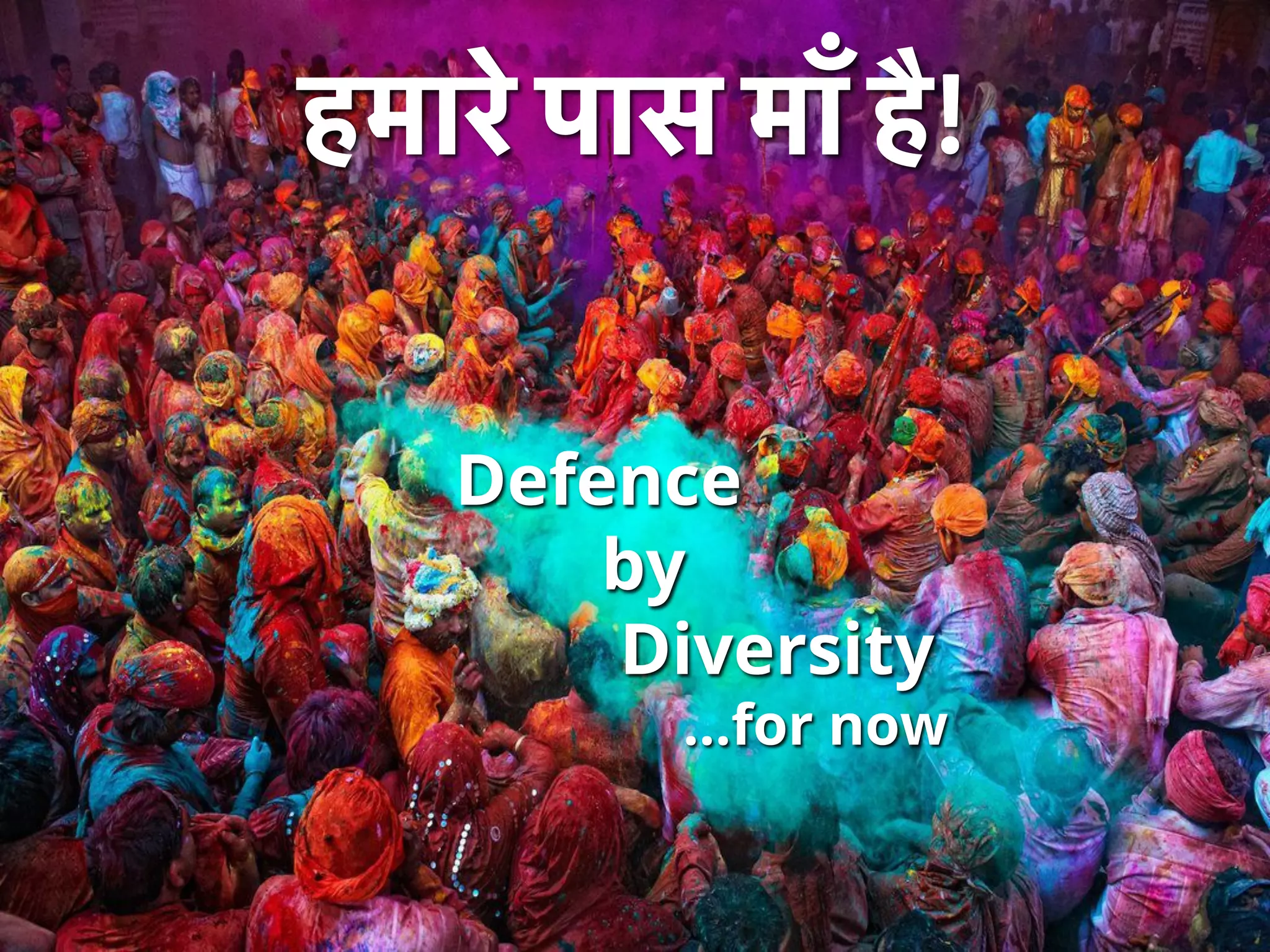 NETSQUARE
हमारे पास माँ है!
Defence
by
Diversity
…for now
 