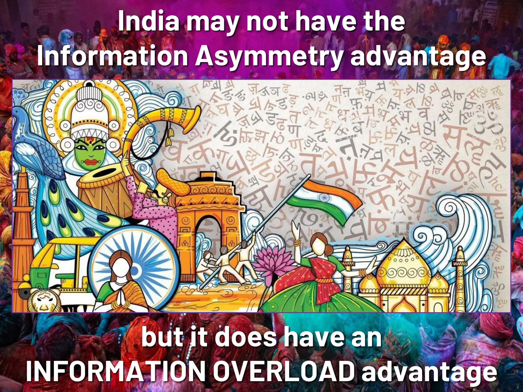 NETSQUARENETSQUARE
India may not have the
Information Asymmetry advantage
but it does have an
INFORMATION OVERLOAD advantage
 