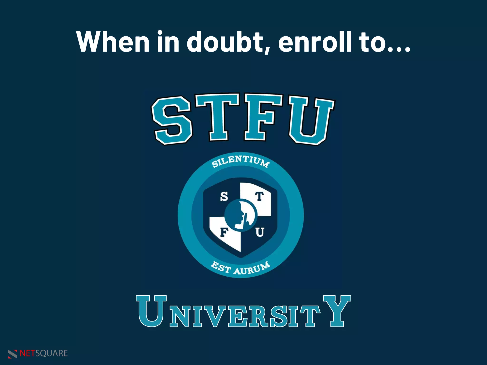 NETSQUARE
When in doubt, enroll to…
 