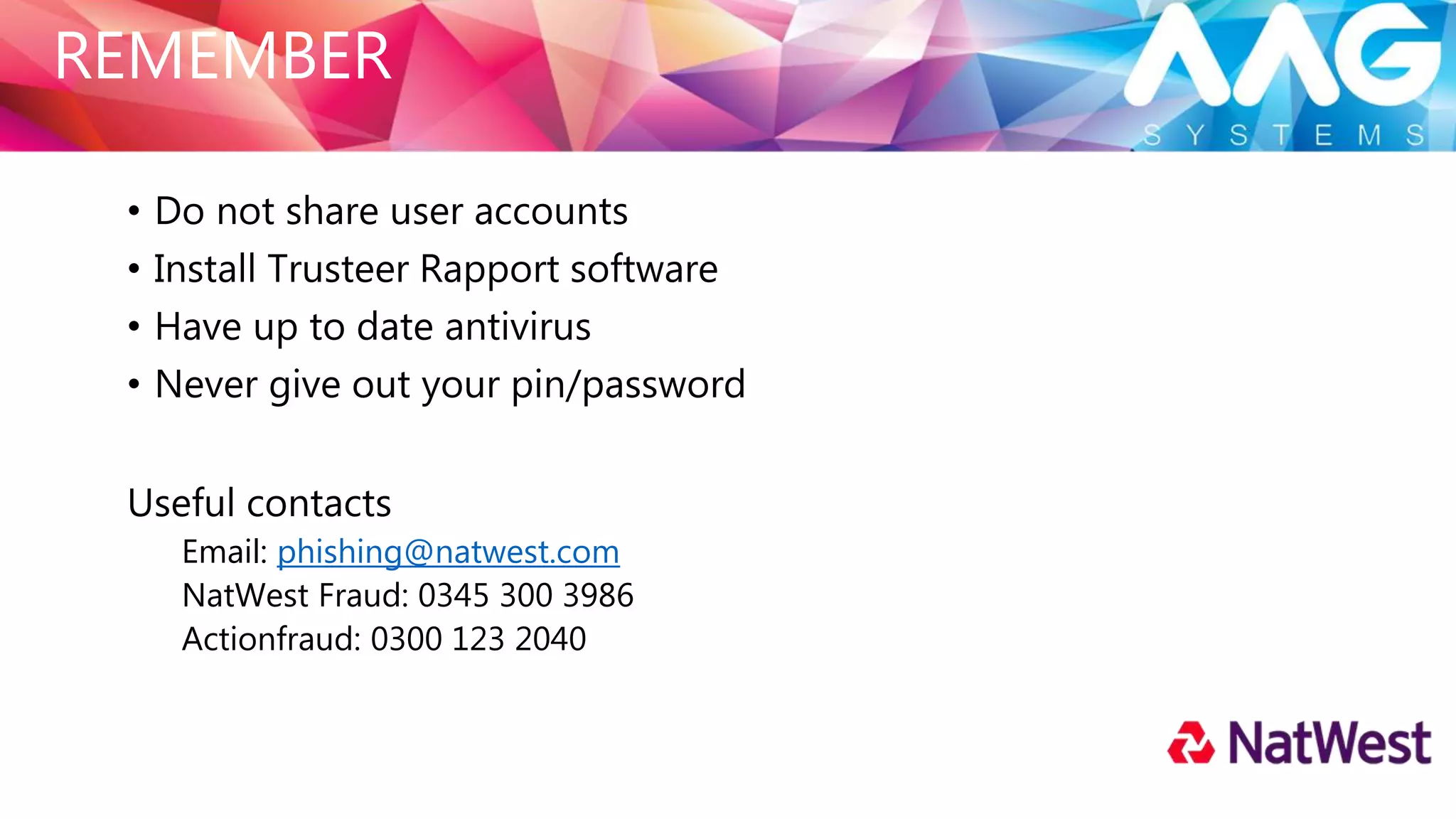 CRYPTOLOCKER
A type of Ransomware that stealthily encrypts all your files and deletes the originals,
before demanding payment to reinstate your documents and data. Typically delivered
via email or an insecure internet-enabled computer.
In 2016, 54% of UK businesses were hit by some form of
Ransomware attack
 