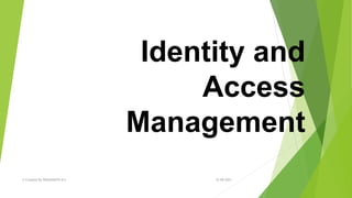 Identity and
Access
Management
12-09-2021
© Created By PRASHANTH B S
 