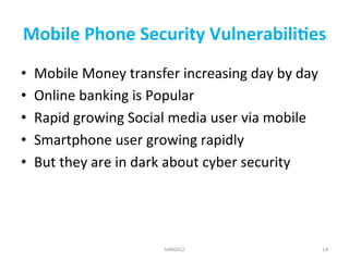Mobile	
  Phone	
  Security	
  Vulnerabili5es	
  
•  Mobile	
  Money	
  transfer	
  increasing	
  day	
  by	
  day	
  
•  ...