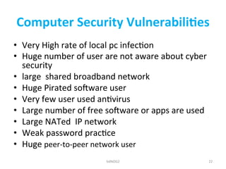 Computer	
  Security	
  Vulnerabili5es	
  
•  Very	
  High	
  rate	
  of	
  local	
  pc	
  infecDon	
  
•  Huge	
  number	...