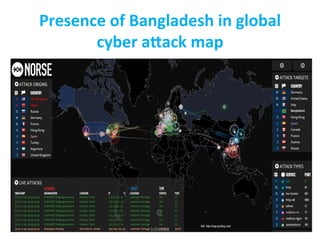 Presence	
  of	
  Bangladesh	
  in	
  global	
  
cyber	
  aIack	
  map	
  
6	
  bdNOG2	
  
 