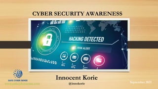 www.safecybersense.com
CYBER SECURITY AWARENESS
Innocent Korie
@innokorie September 2021
 