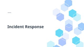 Incident Response
 
