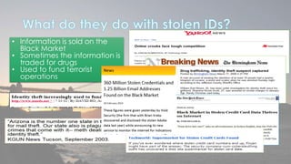 • Information is sold on the 
Black Market 
• Sometimes the information is 
traded for drugs 
• Used to fund terrorist 
operations 
 