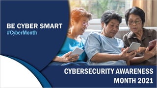 National Cybersecurity
Awareness Month 2020
CYBERSECURITY AWARENESS
MONTH 2021
 