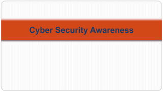 Cyber Security Awareness
 