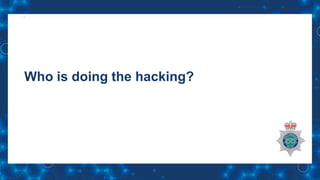 Who is doing the hacking?
 