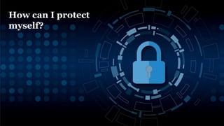 How can I protect
myself?
 