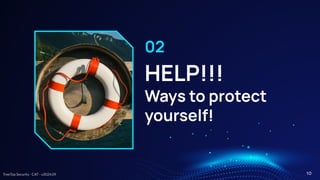TreeTop Security - CAT - v2024.09
HELP!!!
Ways to protect
yourself!
02
10
 