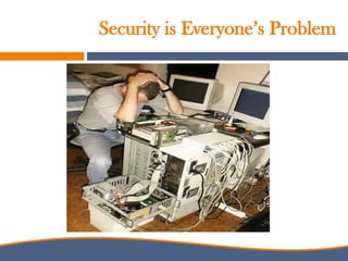 Security is Everyone’s Problem
 