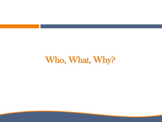 Who, What, Why?
 