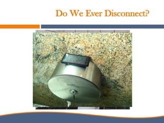 Do We Ever Disconnect?
 