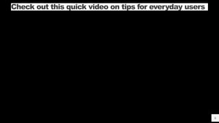 NAME OR LOGO
Check out this quick video on tips for everyday users
6
 