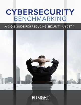 CYBERSECURITY
BENCHMARKING
A CIO’S GUIDE FOR REDUCING SECURITY ANXIETY
 