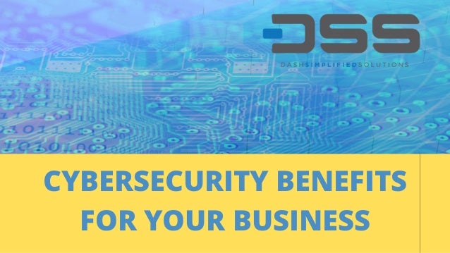 CYBERSECURITY BENEFITS
FOR YOUR BUSINESS
 