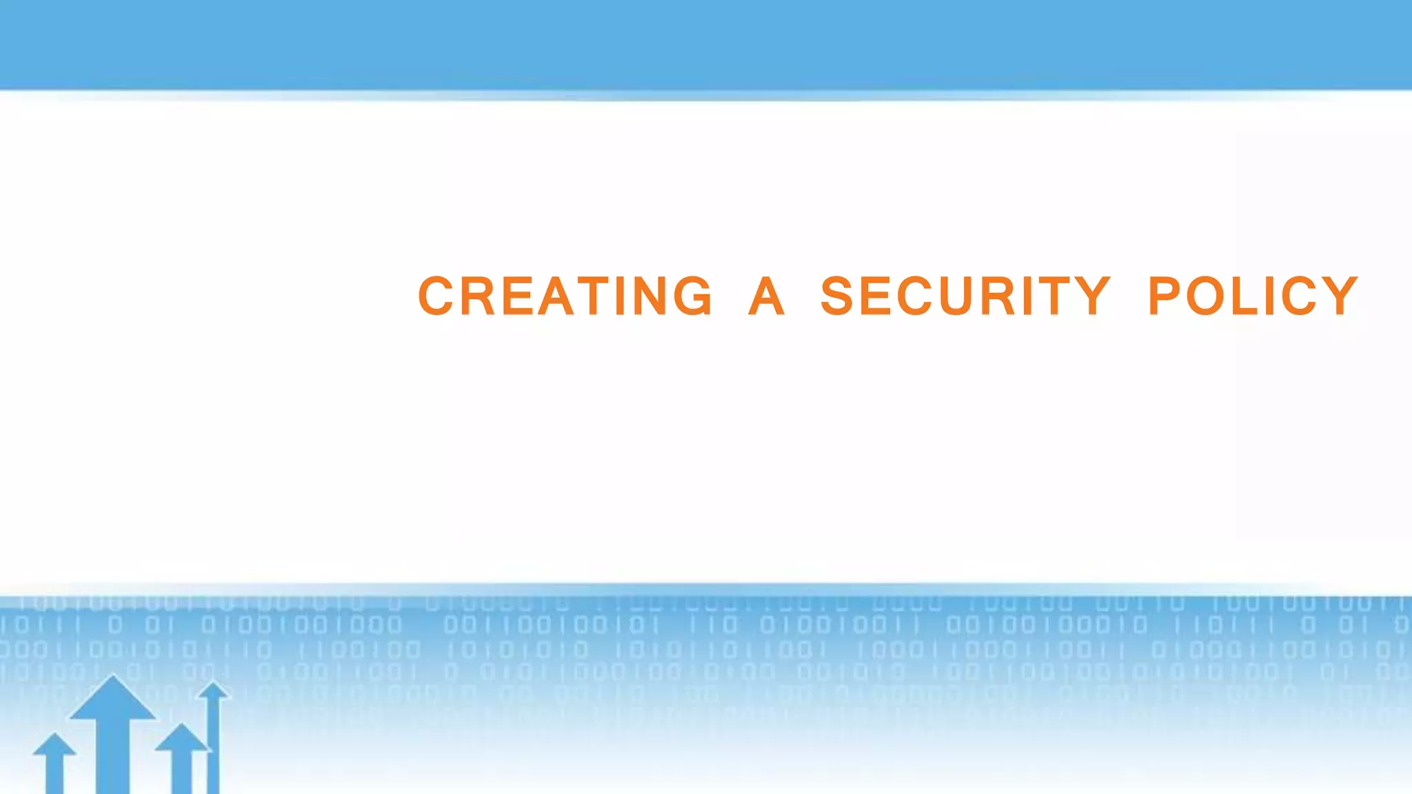CREATING A SECURITY POLICY
 