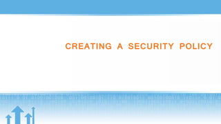 CREATING A SECURITY POLICY
 