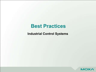 Best Practices
Industrial Control Systems
 