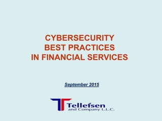 September 2015
CYBERSECURITY
BEST PRACTICES
IN FINANCIAL SERVICES
 