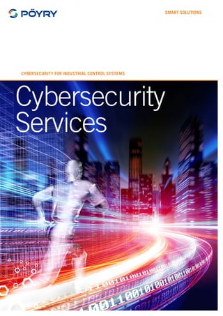 CYBERSECURITY FOR INDUSTRIAL CONTROL SYSTEMS
Cybersecurity
Services
SMART SOLUTIONS
 