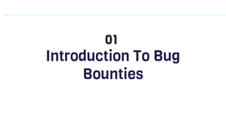 Introduction To Bug
Bounties
01
 