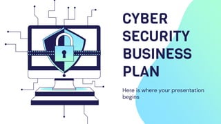 CYBER
SECURITY
BUSINESS
PLAN
Here is where your presentation
begins
 