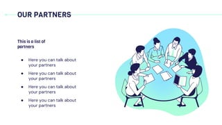 This is a list of
partners
● Here you can talk about
your partners
● Here you can talk about
your partners
● Here you can talk about
your partners
● Here you can talk about
your partners
OUR PARTNERS
 