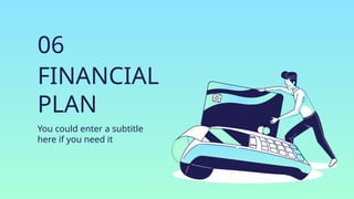 FINANCIAL
PLAN
You could enter a subtitle
here if you need it
06
 