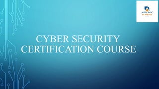 CYBER SECURITY
CERTIFICATION COURSE
 