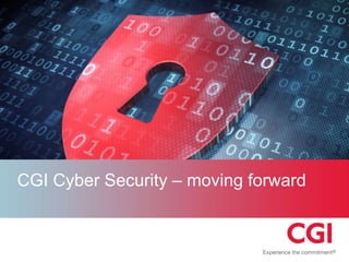 CGI Cyber Security – moving forward 
 