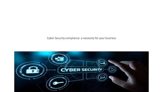 Cyber Security compliance: a necessity for your business
 