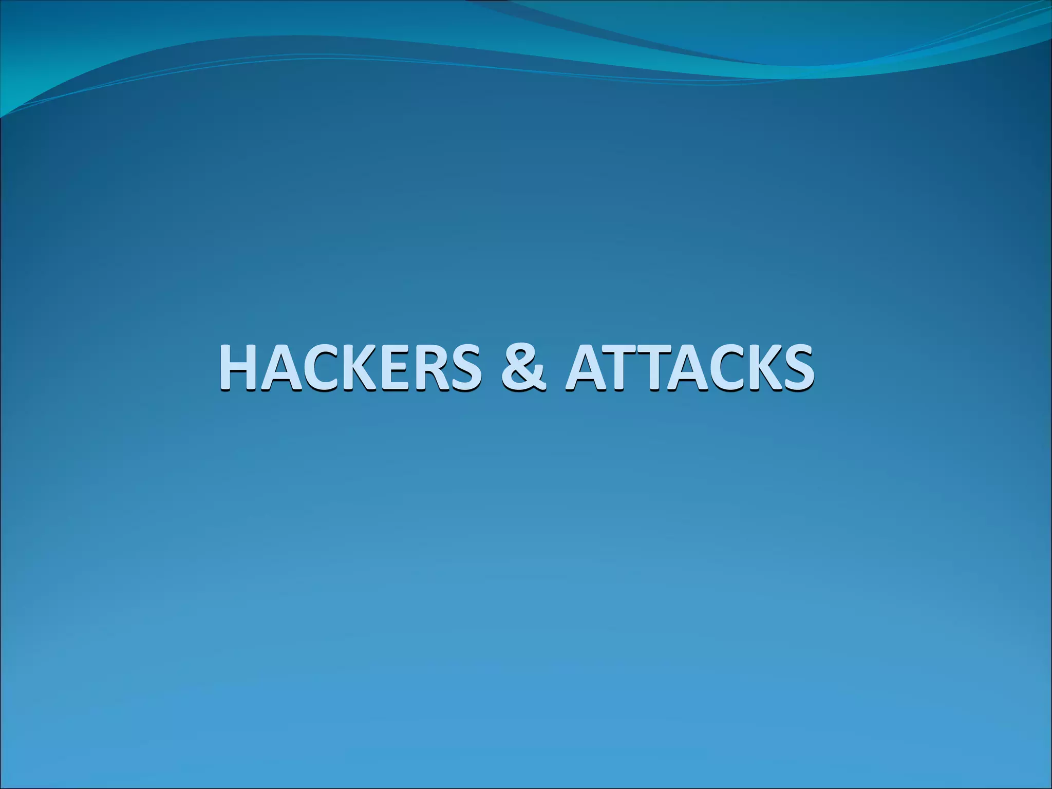 HACKERS & ATTACKS
 
