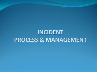 INCIDENT
PROCESS & MANAGEMENT
 